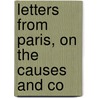 Letters From Paris, On The Causes And Co door William Clarke Somerville