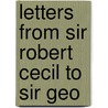 Letters From Sir Robert Cecil To Sir Geo door Robert Cecil Salisbury