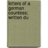 Letters Of A German Countess; Written Du