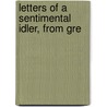 Letters Of A Sentimental Idler, From Gre door Harry Harewood Leech