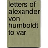 Letters Of Alexander Von Humboldt To Var door Professor Alexander Von Humboldt