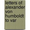 Letters Of Alexander Von Humboldt To Var by Professor Alexander Von Humboldt