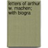 Letters Of Arthur W. Machen; With Biogra