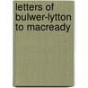Letters Of Bulwer-Lytton To Macready door Baron Edward Bulwer Lytton Lytton