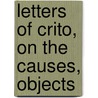 Letters Of Crito, On The Causes, Objects door John Millar