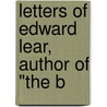 Letters Of Edward Lear, Author Of "The B door Edward Lear