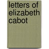 Letters Of Elizabeth Cabot door Elizabeth Dwight Cabot