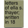 Letters Of Ella S. Thayer; Written In 18 door Onbekend