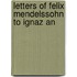 Letters Of Felix Mendelssohn To Ignaz An