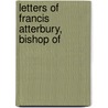 Letters Of Francis Atterbury, Bishop Of door Francis Atterbury