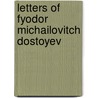 Letters Of Fyodor Michailovitch Dostoyev door Ethel Golburn Mayne