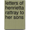 Letters Of Henrietta Rattray To Her Sons door Henrietta Rattray
