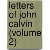 Letters Of John Calvin (Volume 2) by Jean Calvin
