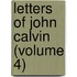 Letters Of John Calvin (Volume 4)