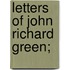 Letters Of John Richard Green;