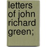 Letters Of John Richard Green; door John Richard Greene