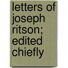 Letters Of Joseph Ritson; Edited Chiefly door Joseph Ritson