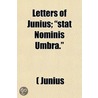 Letters Of Junius; "Stat Nominis Umbra." by (. Junius
