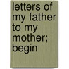 Letters Of My Father To My Mother; Begin by Benjamin Franklin Perry