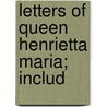 Letters Of Queen Henrietta Maria; Includ door Queen Henrietta Maria