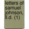 Letters Of Samuel Johnson, Ll.D. (1) by Samuel Johnson