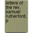 Letters Of The Rev. Samuel Rutherford, P