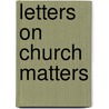 Letters On Church Matters door Alexander James Beresford Hope