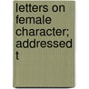 Letters On Female Character; Addressed T door Virginia Cary
