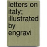 Letters On Italy; Illustrated By Engravi door Antoine Laurent Castellan
