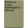 Letters On Junius, Addressed To John Pic by Isaac Newhall