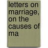 Letters On Marriage, On The Causes Of Ma by Henry Thomas Kitchener