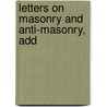 Letters On Masonry And Anti-Masonry, Add by Trevor Ed. Stone