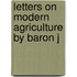 Letters On Modern Agriculture By Baron J