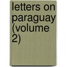Letters On Paraguay (Volume 2) door John Parish Robertson