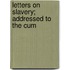 Letters On Slavery; Addressed To The Cum