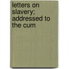 Letters On Slavery; Addressed To The Cum by John D. Paxton