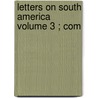 Letters On South America  Volume 3 ; Com door John Parish Robertson