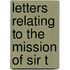 Letters Relating To The Mission Of Sir T