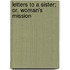 Letters To A Sister; Or, Woman's Mission