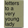 Letters To A Very Young Lady by David Alexander