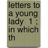 Letters To A Young Lady  1 ; In Which Th door Mrs. West