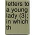 Letters To A Young Lady (3); In Which Th
