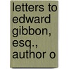 Letters To Edward Gibbon, Esq., Author O by George Travis