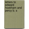 Letters To Edward Hookham And Percy B. S by Thomas Love Peacock