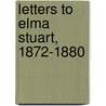 Letters To Elma Stuart, 1872-1880 by George Eliott