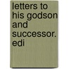 Letters To His Godson And Successor. Edi by Philip Dormer Stanhope Chesterfield