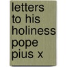 Letters To His Holiness Pope Pius X door William Laurence Sullivan