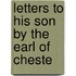 Letters To His Son By The Earl Of Cheste
