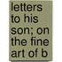 Letters To His Son; On The Fine Art Of B