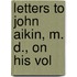 Letters To John Aikin, M. D., On His Vol